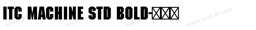 ITC Machine Std Bold字体转换